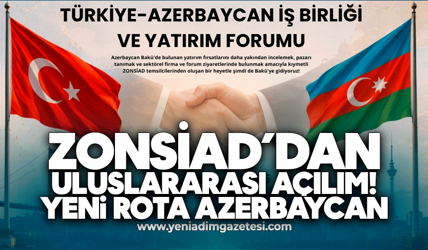 ZONSİAD’dan uluslararası açılım! Yeni rota Azerbaycan