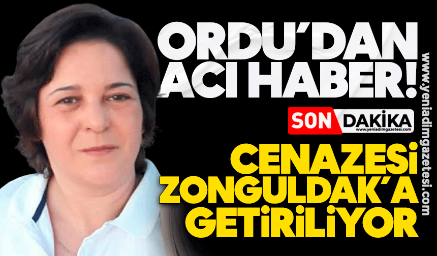 Ordu’dan Zonguldak’a acı haber: Cenazesi getiriliyor