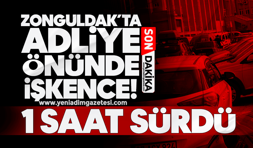 Zonguldak’ta adliye önünde işkence! 1 saat sürdü...