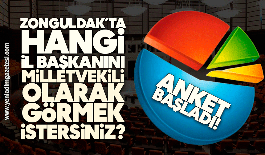 Zonguldak'ta hangi İl Başkanını Milletvekili olarak görmek istersiniz?