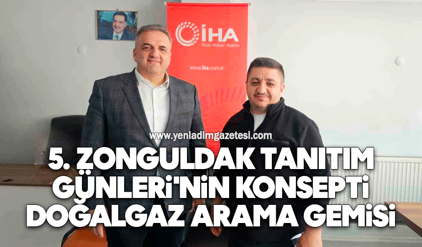 Öncan: 5. Zonguldak Tanıtım Günleri'nin konsepti doğalgaz arama gemisi