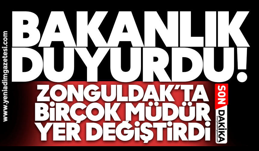 Bakanlık duyurdu! Zonguldak’ta birçok müdür yer değiştirdi