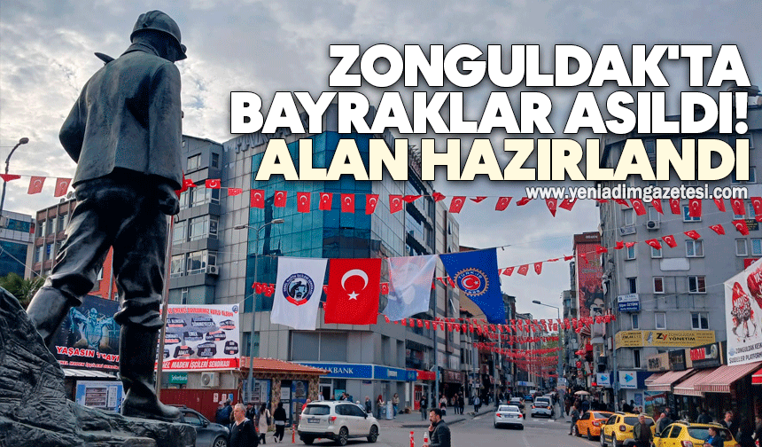 Zonguldak'ta bayraklar asıldı! Alan hazırlandı