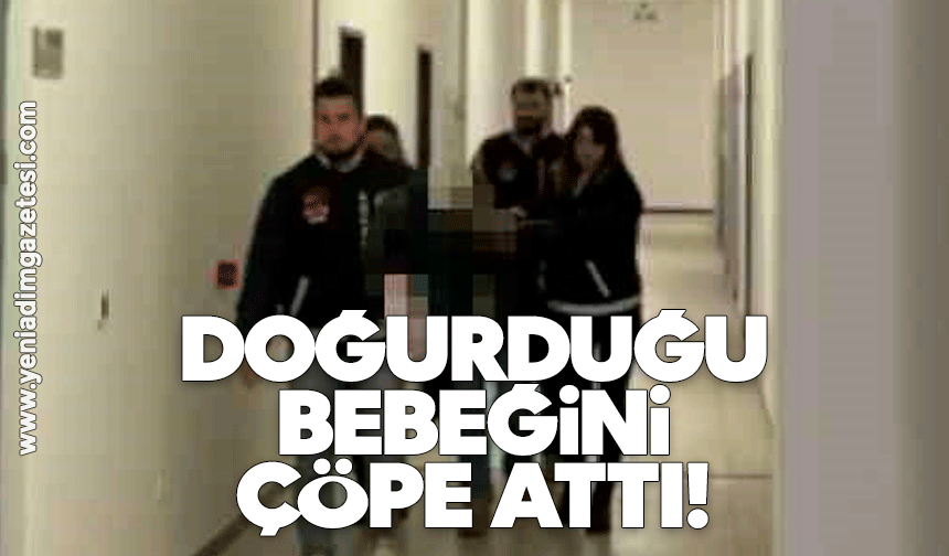 Doğurduğu bebeğini çöpe attı!