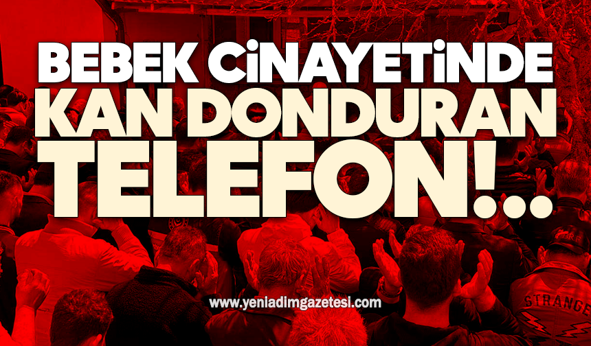 Bebek cinayetinde kan donduran telefon