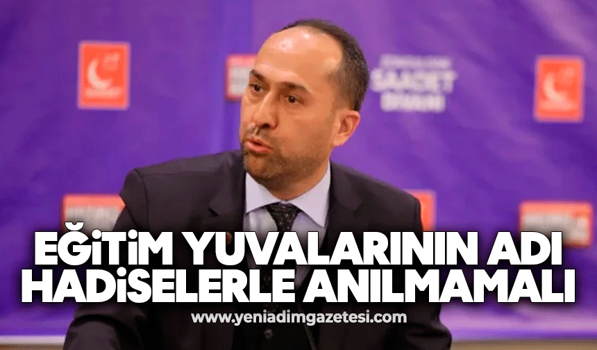 Eğitim yuvalarının adı hadiselerle anılmamalı