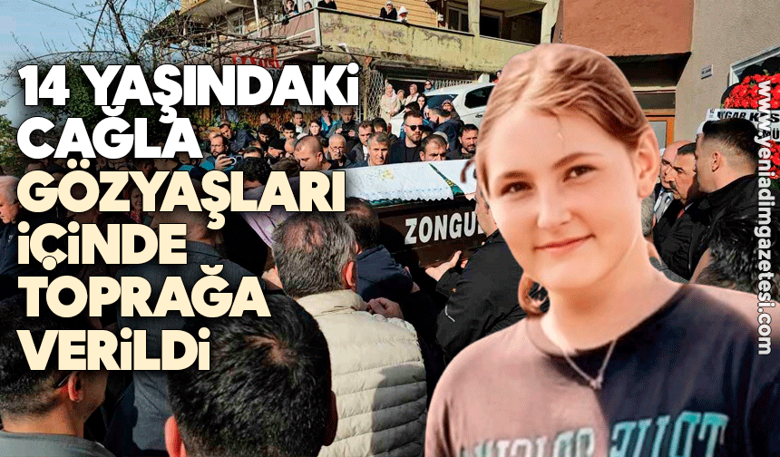 14 yaşındaki Çağla gözyaşları içinde toprağa verildi