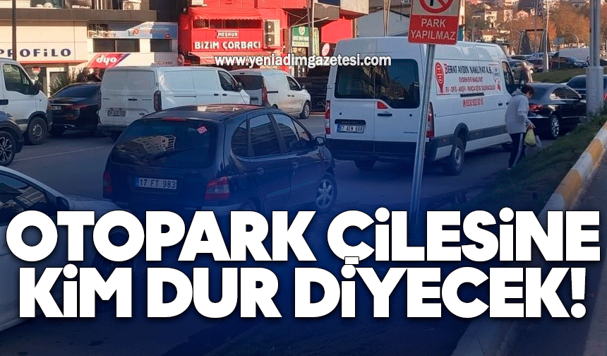 Otopark çilesine kim dur diyecek!