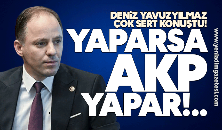 Deniz Yavuzyılmaz: Yaparsa AKP yapar!