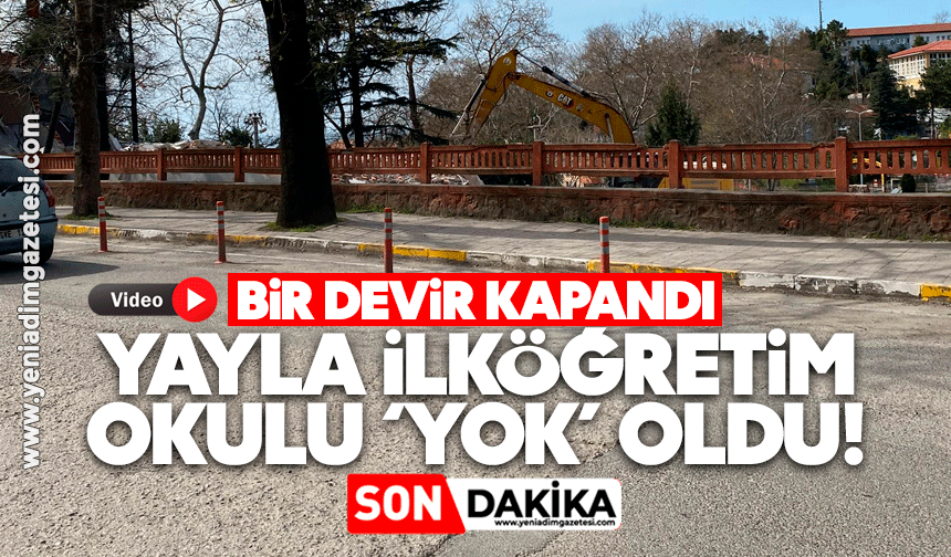Bir devir kapandı: Yayla İlköğretim Okulu ‘yok’ oldu!