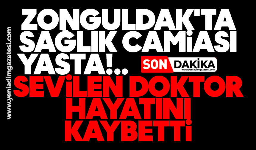 Zonguldak'ta sağlık camiası yasta: Sevilen doktor hayatını kaybetti