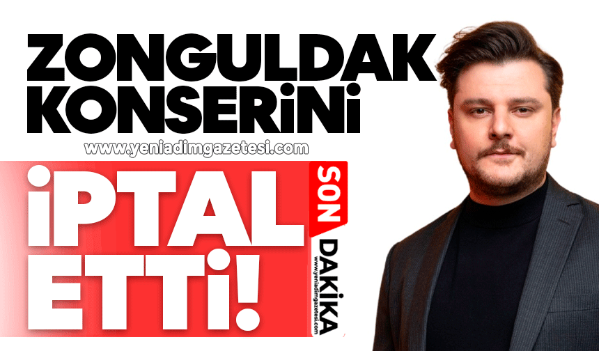Ekin Uzunlar Zonguldak konserini iptal etti