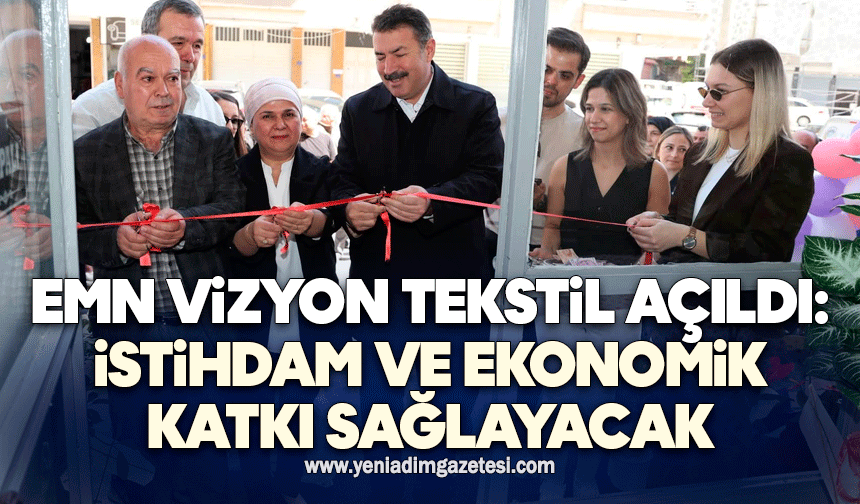 EMN Vizyon Tekstil açıldı: İstihdam ve ekonomik katkı sağlayacak