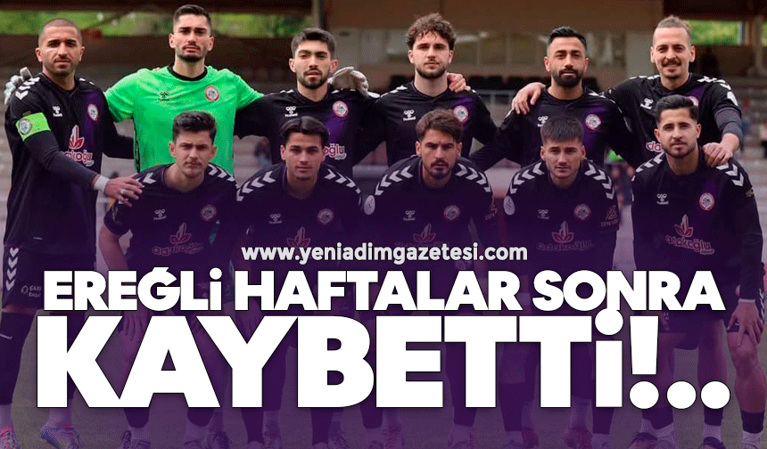 Ereğli haftalar sonra kaybetti