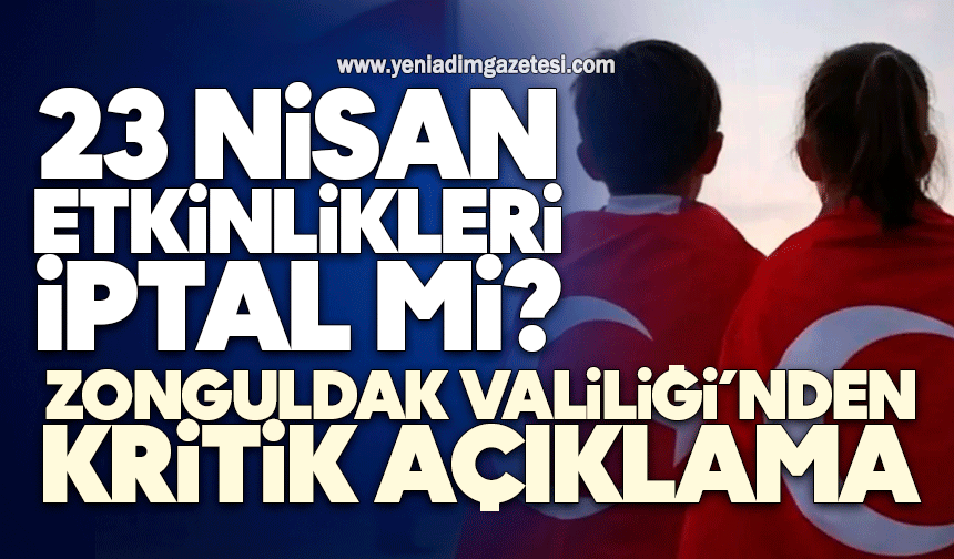 23 Nisan etkinlikleri iptal mi? Zonguldak Valiliği’nden kritik açıklama