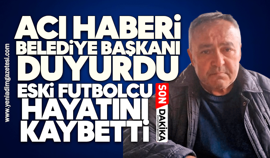 Acı haberi Belediye Başkanı duyurdu: Eski futbolcu hayatını kaybetti