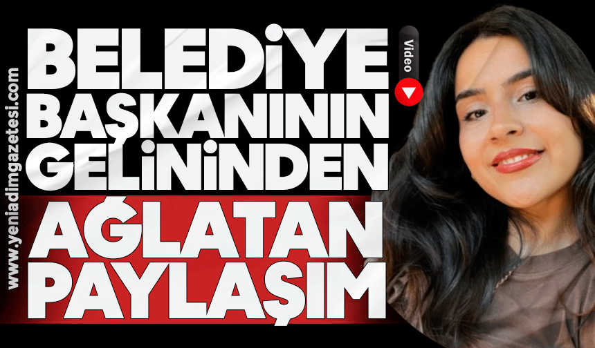 Belediye Başkanının gelininden ‘ağlatan’ paylaşım