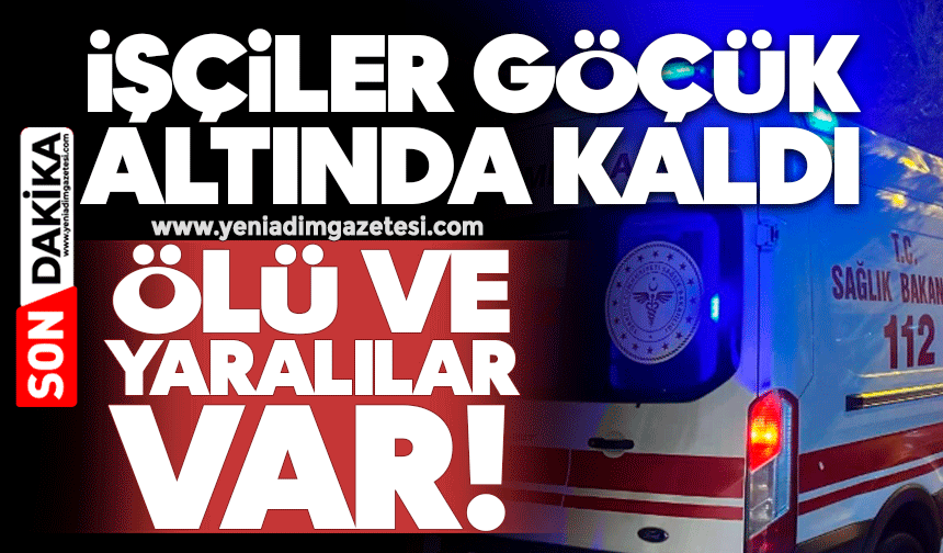 İşçiler göçük altında kaldı: Ölü ve yaralılar var