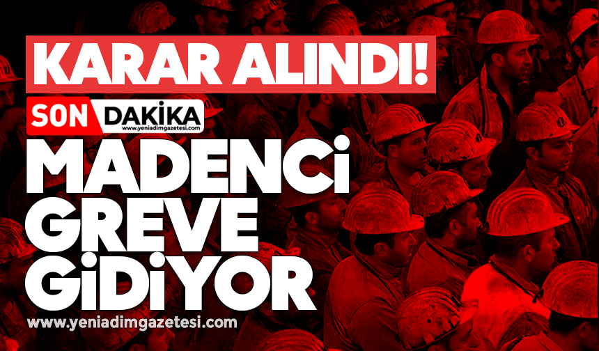 Son dakika! Karar alındı: Madenci greve gidiyor