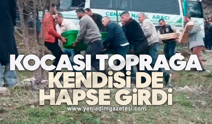 Kocası toprağa kendisi de hapse girdi