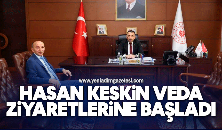 Hasan Keskin veda ziyaretlerine başladı
