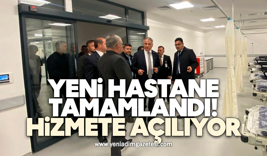 Yeni hastane tamamlandı! Hizmete açılıyor
