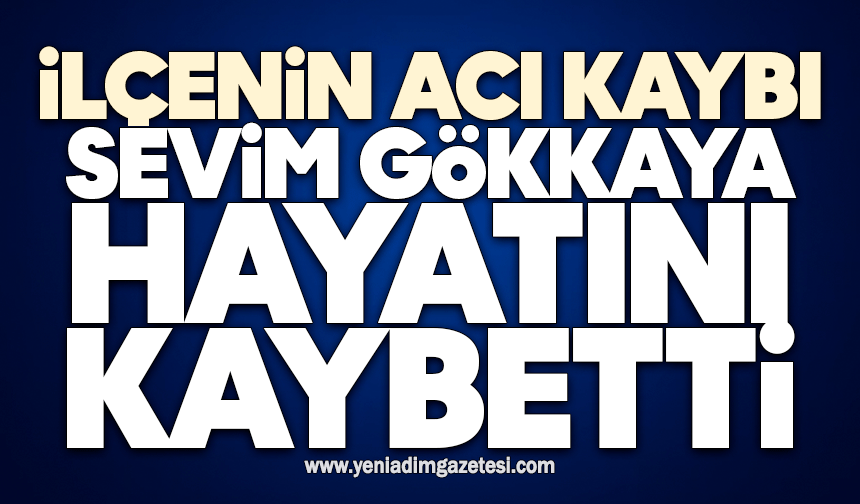 İlçenin acı kaybı: Sevim Gökkaya hayatını kaybetti