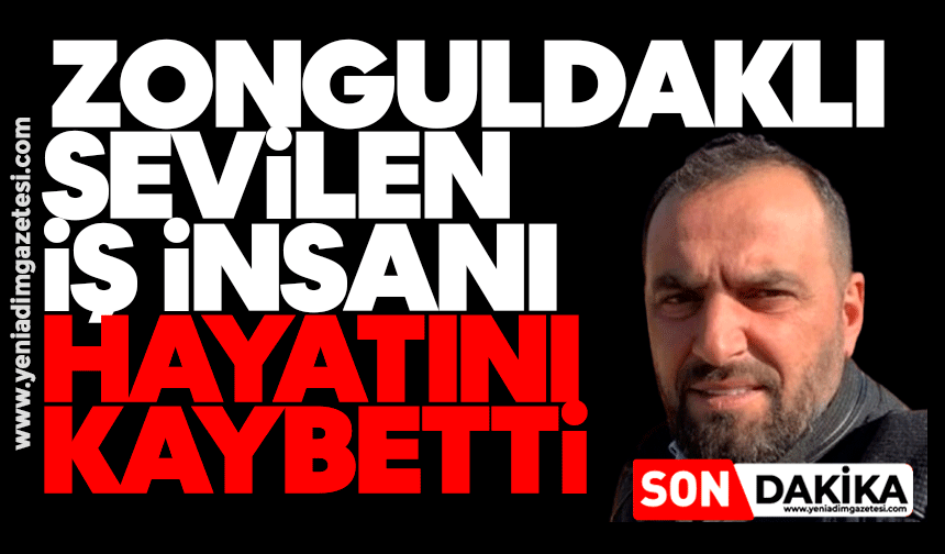 Zonguldaklı sevilen iş insanı hayatını kaybetti