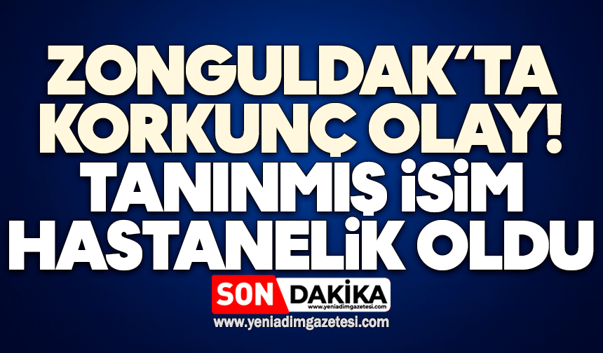 Zonguldak’ta korkunç olay: Tanınmış isim hastanelik oldu