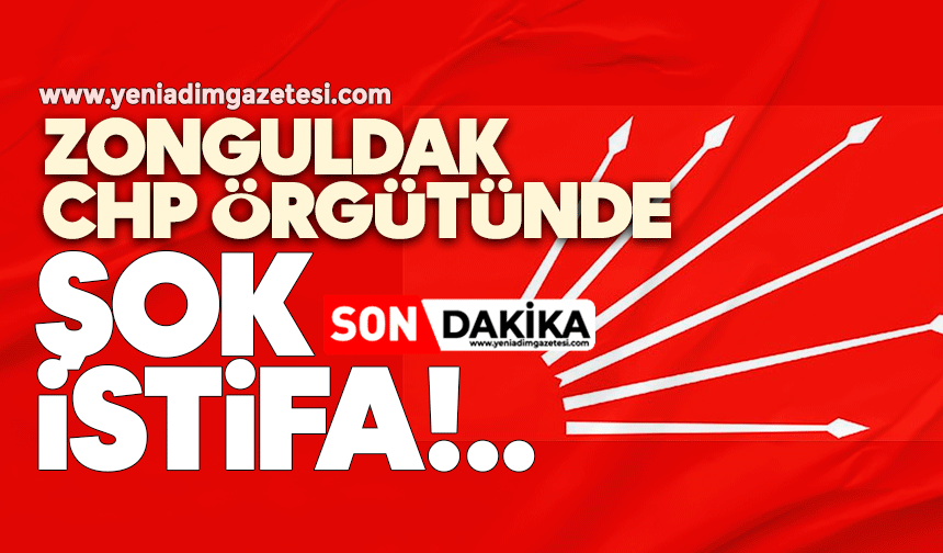 CHP Zonguldak’ta şok istifa!