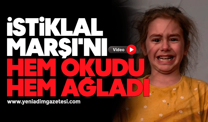 İstiklal Marşı'nı hem okudu hem ağladı