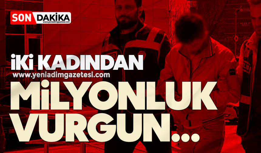 İki kadından milyonluk vurgun!