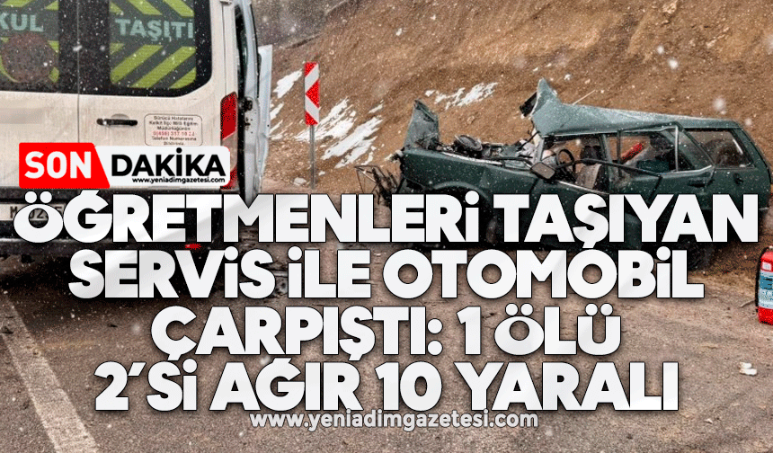 Öğretmenleri taşıyan servis ile otomobil çarpıştı: 1 ölü, 2’si ağır 10 yaralı