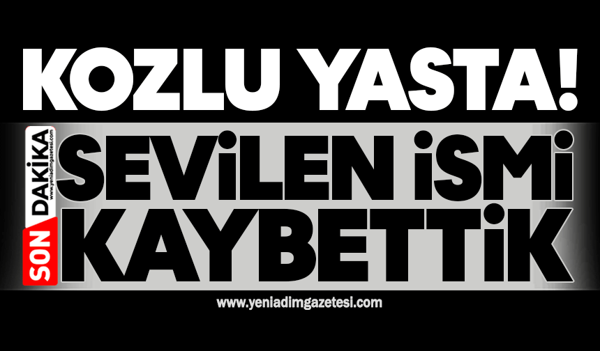 Kozlu yasta: Sevilen ismi kaybettik