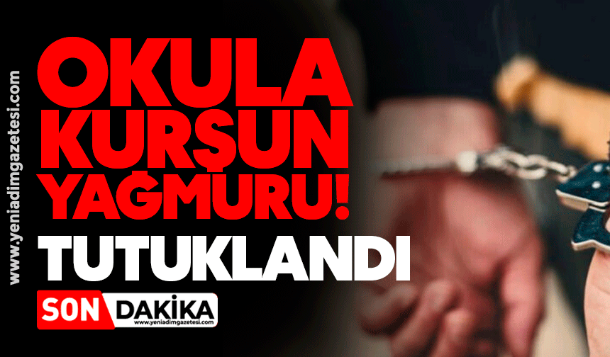 Okula kurşun yağdırdılar! 1 tutuklama