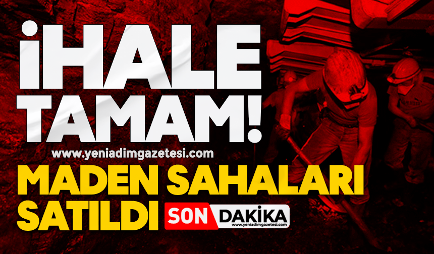 İhale tamam! Maden sahaları satıldı