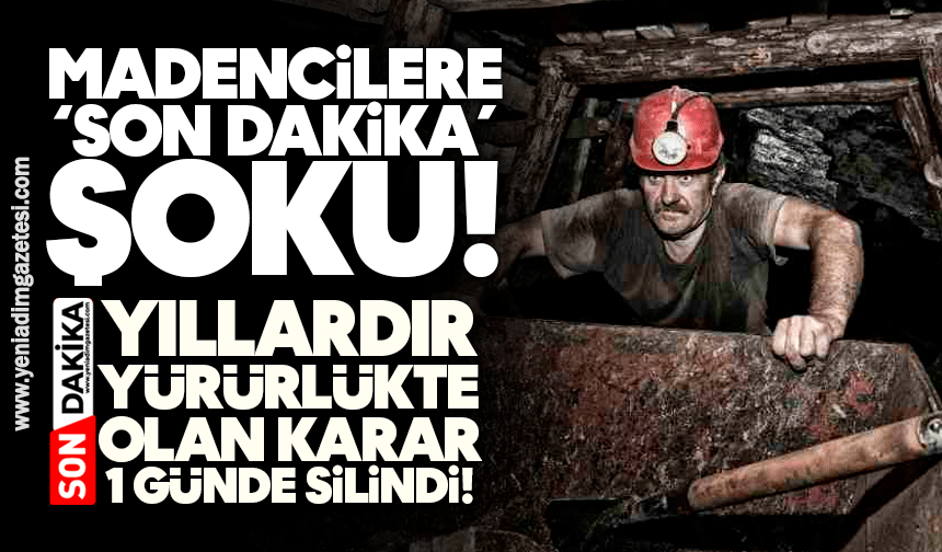 Madencilere ‘son dakika’ şoku: Yıllardır yürürlükte olan karar bir günde silindi!