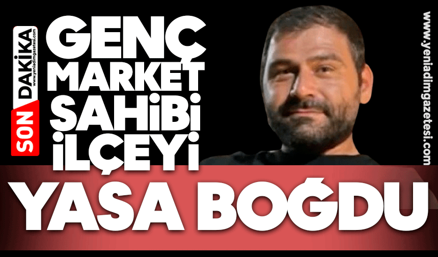 Genç market sahibi ilçeyi yasa boğdu