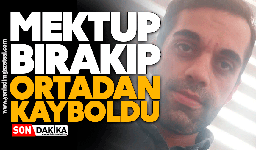 Mektup bırakıp ortadan kayboldu