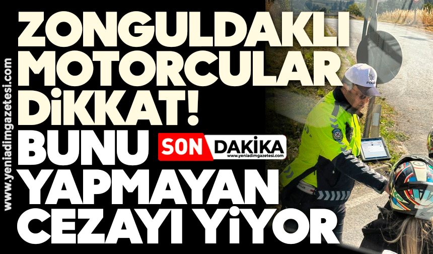 Zonguldaklı motorcular dikkat: Bunu yapmayan cezayı yiyor!