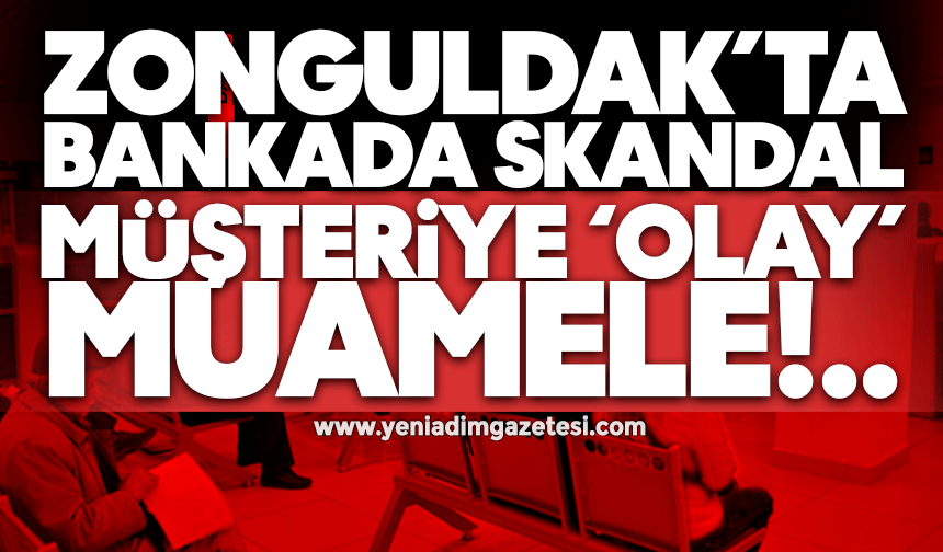Zonguldak'ta bankada skandal: Müşteriye 'olay' muamele!..