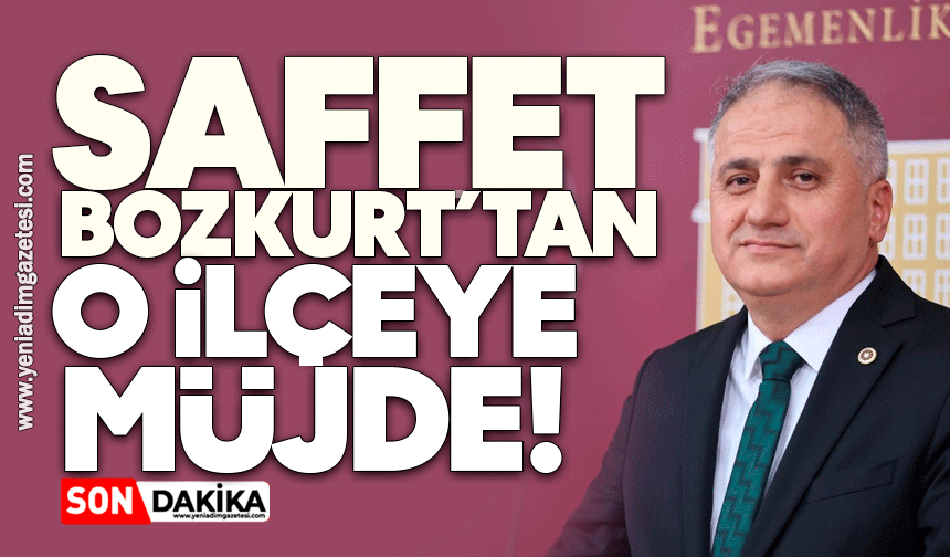 Saffet Bozkurt’tan o ilçeye müjde