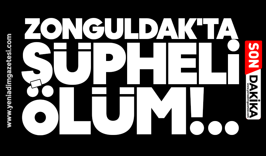 Zonguldak'ta şüpheli ölüm!