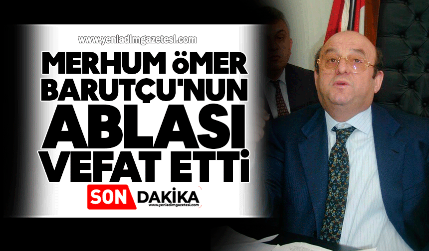 Merhum Ömer Barutçu'nun ablası vefat etti