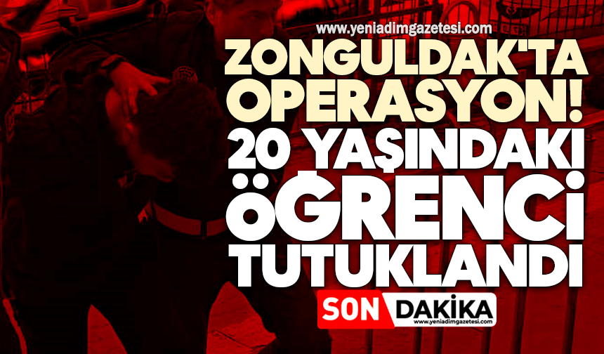 Zonguldak'ta operasyon! 20 yaşındaki öğrenci tutuklandı