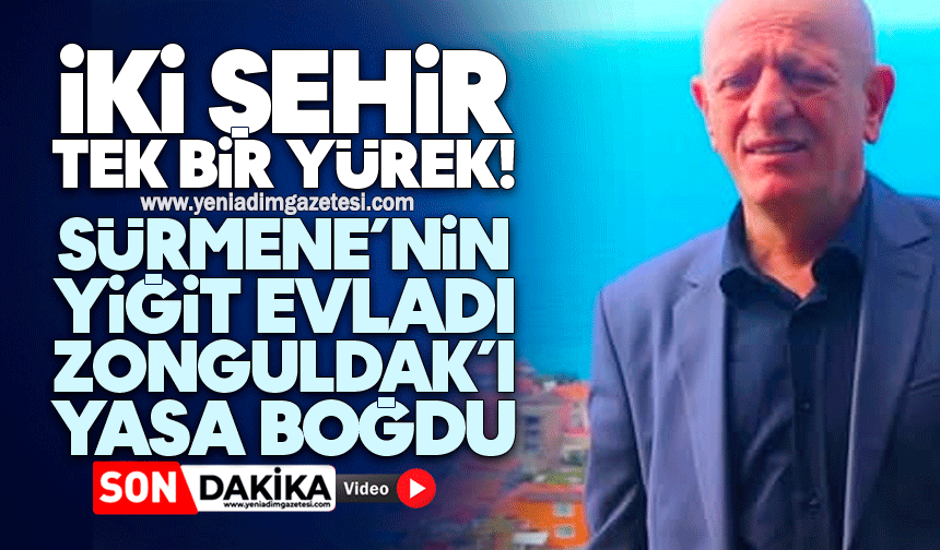İki şehir, tek bir yürek: Sürmene’nin yiğit evladı Zonguldak’ı yasa boğdu