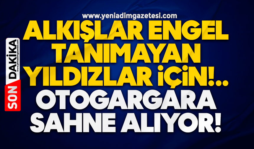 Alkışlar Engel Tanımayan Yıldızlar için: Otogargara sahne alıyor!
