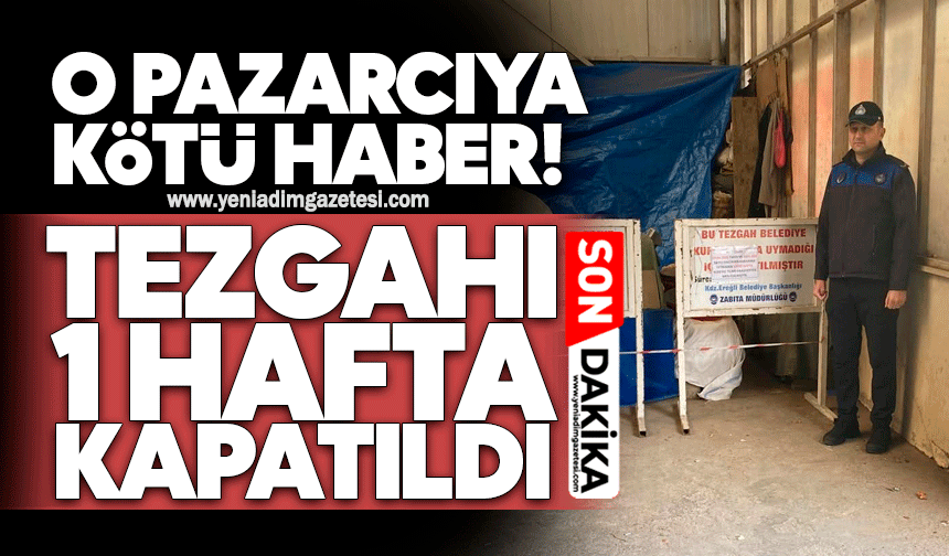O pazarcıya kötü haber! Tezgahı bir hafta kapatıldı