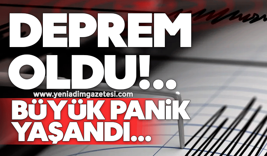 Deprem oldu! Büyük panik yaşandı