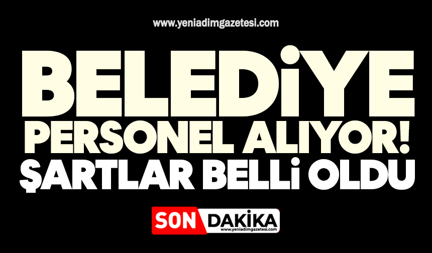 Belediye personel alıyor! Şartlar belli oldu
